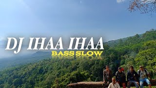 Dj ihaa ihaa slow bass