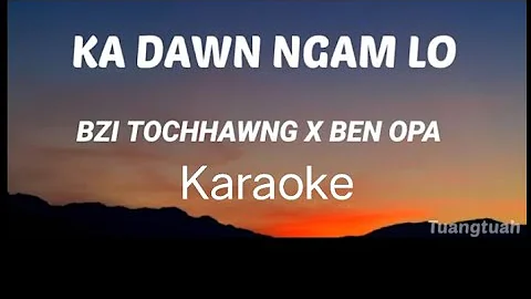 Bzi Tochhawng x Ben Opa – Ka dawn ngam lo ( karaoke ) 