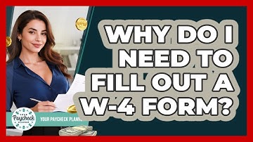 Why Do I Need To Fill Out A W-4 Form? - Your Paycheck Planner