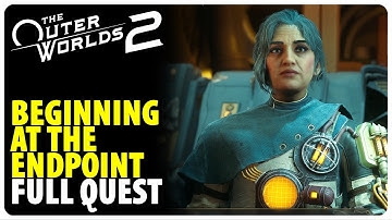 Beginning at the Endpoint - Full Quest Walkthrough | The Outer Worlds 2