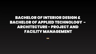 Bachelor of Interior Design & Bachelor of Applied Technology Architecture Project and Facility Man.
