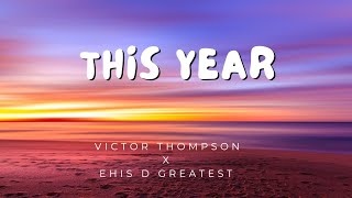 Video thumbnail of "This Year ( Blessing ) - Victor Thompson x Ehis D Greatest [Lyrics]"