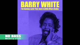 Barry White - I m Gonna Love You Just A Little More Baby(NO BASS