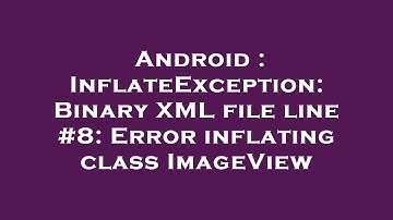 Android : InflateException: Binary XML file line #8: Error inflating class ImageView