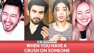 FILTERCOPY | WHEN YOU HAVE A CRUSH ON SOMEONE ft. MostlySane, Ayush Mehra & Himika | Reaction!