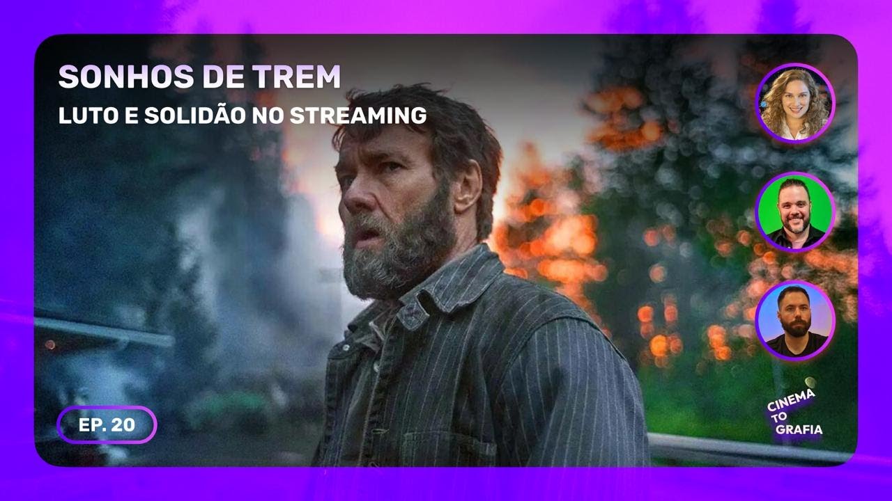 Cinematografia | EP. 20 | Sonhos de Trem: Luto e solidão no streaming