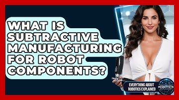What Is Subtractive Manufacturing For Robot Components? - Everything About Robotics Explained