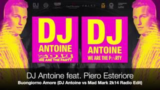 DJ Antoine feat  Piero Esteriore   Buongiorno Amore DJ Antoine vs Mad Mark 2k14