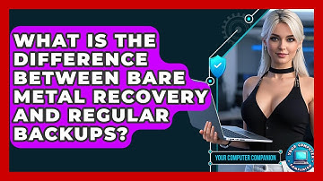 What Is The Difference Between Bare Metal Recovery And Regular Backups? - Your Computer Companion