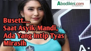 Saat Asyik Mandi, Ada Yang Intip Tyas Mirasih??