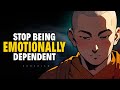 Stop being emotionally dependent on people  buddhism