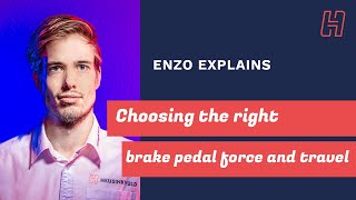 Enzo explains choosing the right brake pedal force and pressure