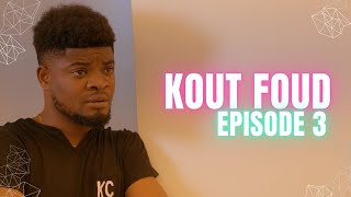 KOUT FOUD - EPISODE 3