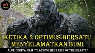 KETIKA 2 OPTIMUS BERSATU MENYELAMATKAN BUMI | ALUR CERITA FILM TRANSFORMERS RISE OF THE BEASTS