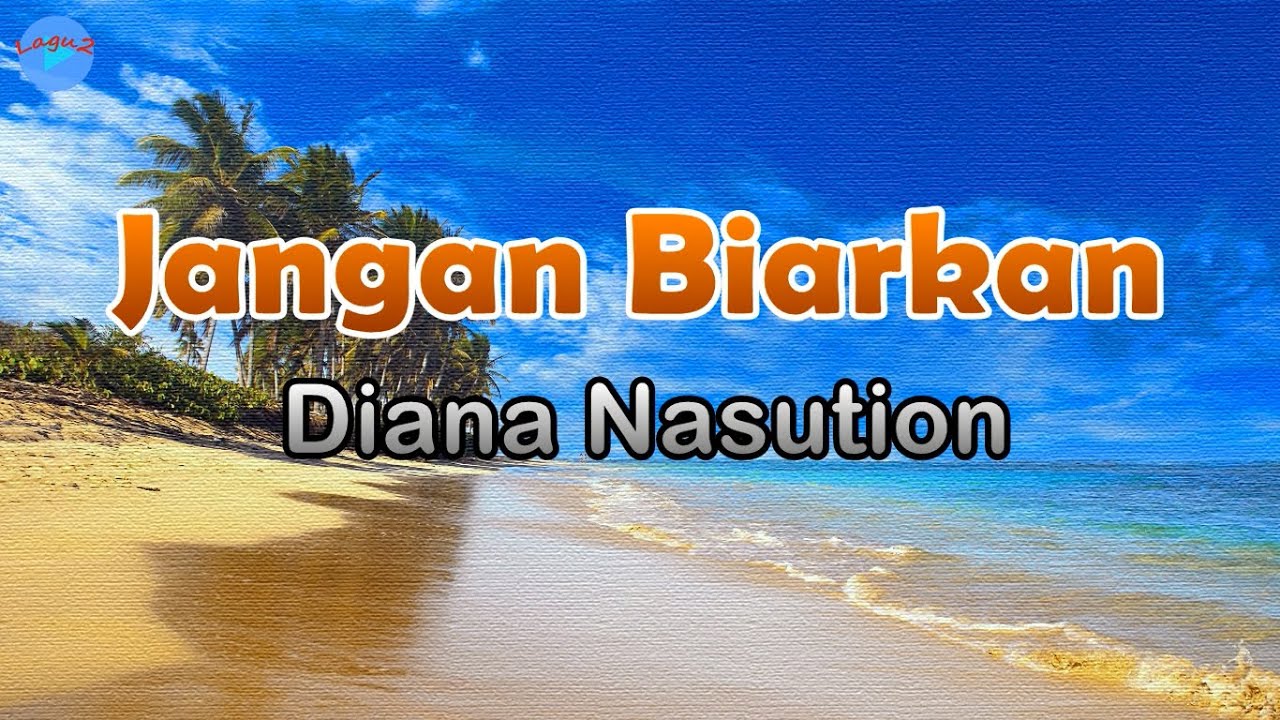 Jangan Biarkan - Diana Nasution (lirik Lagu) Lagu Indonesia ~ biarkanlah hujan turun membasahi bumi Jangan Biarkan - Diana Nasution (lirik Lagu) Lagu Indonesia ~ biarkanlah hujan turun membasahi bumi