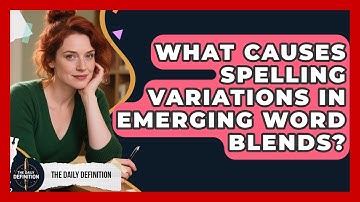 What Causes Spelling Variations In Emerging Word Blends? - The Daily Definition