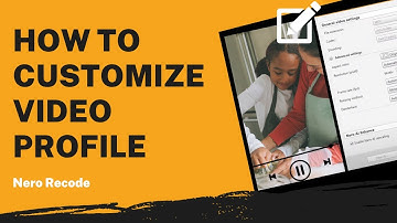 How to Customize Video Profile | Nero Recode Tutorial