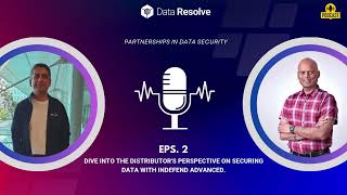 Podcast Ep-2 Unlocking Data Security Secrets: A Distributor’s Perspective