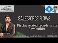 Salesforce Flows: Create a flow to display related records using flow builder