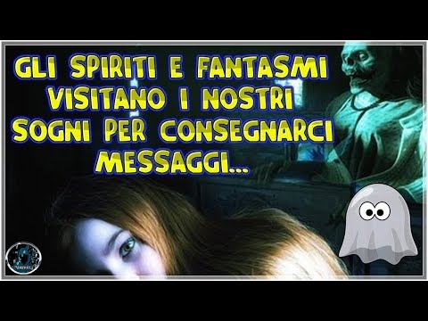 Video: Quando I Fantasmi Dei Morti Arrivano, Nei Sogni E Nella Realtà - Visualizzazione Alternativa