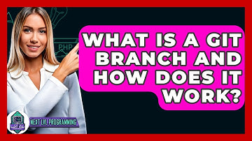 What Is A Git Branch And How Does It Work? - Next LVL Programming