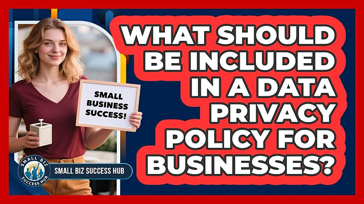 What Should Be Included In A Data Privacy Policy For Businesses? - Small Biz Success Hub