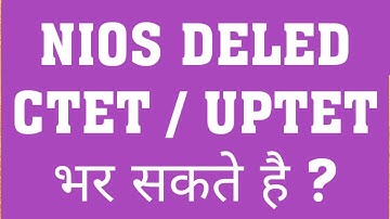 UPTET 2019 : IS NIOS DELED VALID FOR UPTET OR CTET ? NIOS DELED LATEST NEWS