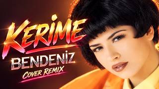 Bendeniz - Kerime (Cover Remix)