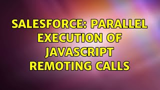 Salesforce: Parallel Execution of JavaScript remoting calls (2 Solutions!!)