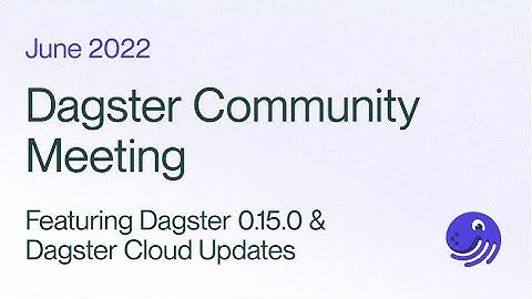 Dagster Community Meeting: Featuring Dagster 0.15.0 Demos & Cloud Update