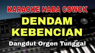 [KARAOKE] DENDAM KEBENCIAN || KARAOKE DANGDUT ORIGINAL VERSI ORGEN TUNGGAL (NADA COWOK PRIA)
