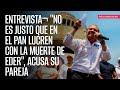 ENTREVISTA¬ &quot;No es justo que en el PAN lucren con la muerte de Eder&quot;, acusa su pareja