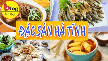 Tổng hợp các món ăn đặc sản nức tiếng Hà Tĩnh nhất định phải thử