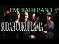 Emerald band  - Sudah cukup lama -  jjf 07