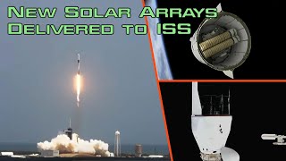 New Solar Arrays Delivered: SpaceX CRS-28 Launch &amp; Arrival