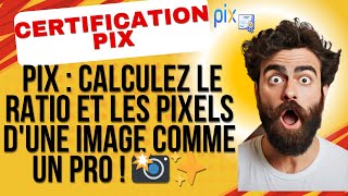 Pix : Calculez Le Ratio Et Les Pixels Dune Image Comme Un Pro 📸✨