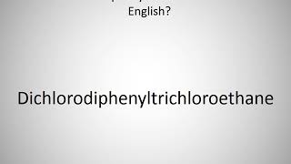 How to say Dichlorodiphenyltrichloroethane in English?