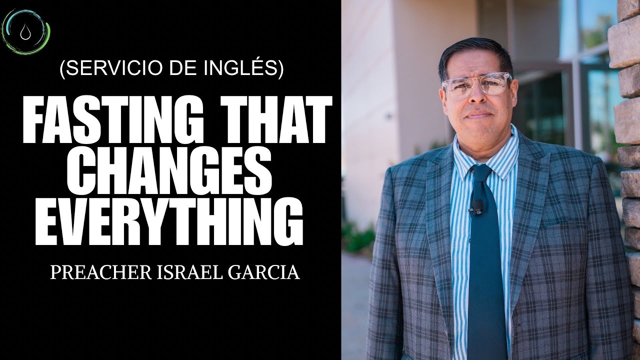 (ENGLISH SERVICE) FASTING THAT CHANGES EVERYTHING | PREACHER ISRAEL GARCIA