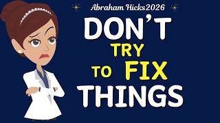 Abraham Hicks 2026 new - DON'T try to FIX things❤️Law of attraction