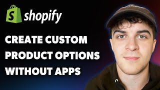 How to Create Custom Product Options in Shopify Without Apps (Full 2025 Guide)