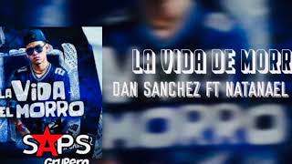 Dan Sanchez ft. Natanael cano- la vida de morro