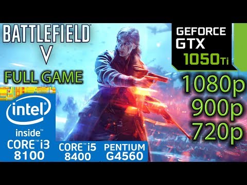 Battlefield V / 5 Full Game - GTX 1050 ti - i3 8100 - i5 8400 - G4560 - 1080p - 900p - 720p