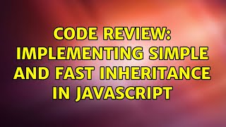 Code Review: Implementing simple and fast inheritance in JavaScript