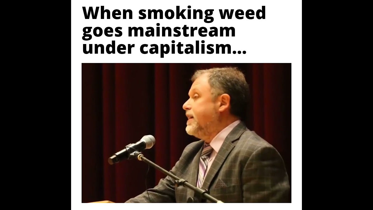 When smoking weed goes mainstream under a capitalist society 🙄 
