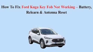 How To Fix Ford Kuga Key Fob Not Working – Battery, Relearn &amp; Antenna Reset