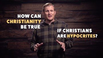 How can Christianity be true if Christians are hypocrites?
