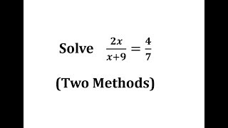 Solve a Proportion using 2 Methods (2x)/(x+9)=4/7