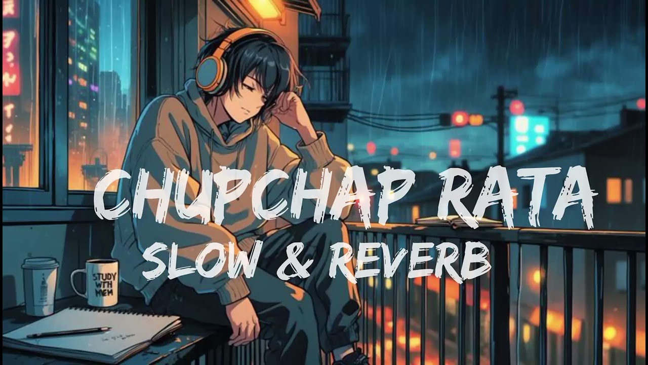 Chupchap Rata || Slow & Reverb Lofi || Hindi Mashup Song Lyrics...