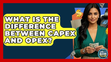 What Is The Difference Between CAPEX And OPEX? - Ask Your Bank Teller