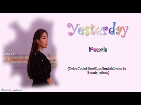 Punch (펀치) - Yesterday (그때의 우리) ❤🌼🍃💔 (Color Coded, Han, Rom, Eng, 가사 Lyrics)